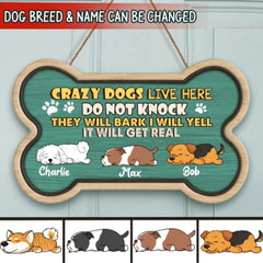 Crazy Dogs Live Here Do Not Knock They Will Bark I Will Yell It Will Get Real - Personalized Door Sign