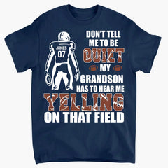 Don't Tell Me To Be Quiet My Son Has To Hear Me Yelling On That Field - Personalized T-Shirt