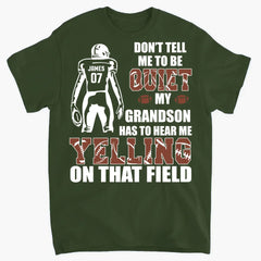 Don't Tell Me To Be Quiet My Son Has To Hear Me Yelling On That Field - Personalized T-Shirt