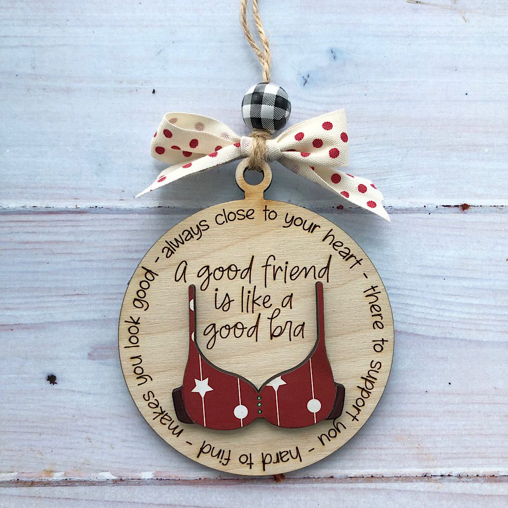 Christmas Friend gift bra wood hanging, Friend like a bra ornament, Friend Christmas ornament, Funny friends ornament
