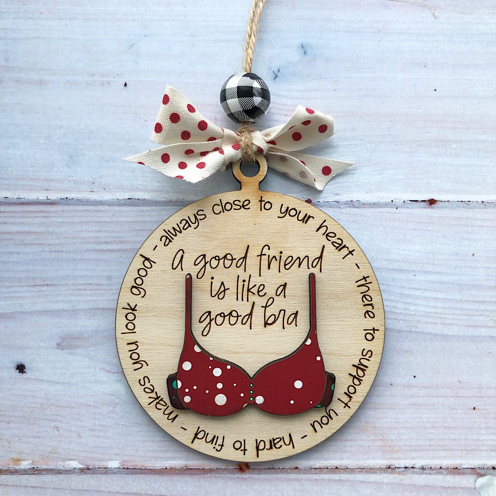 Christmas Friend gift bra wood hanging, Friend like a bra ornament, Friend Christmas ornament, Funny friends ornament